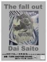 The fall out／Dai Saito solo exhibition